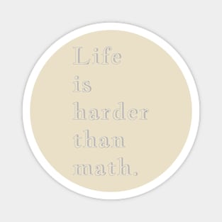 Q Quote | Life is harder than math. Magnet